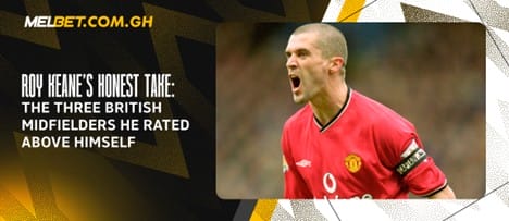 Roy Keane’s Honest Take: The Three British Midfielders He Rated Above Himself